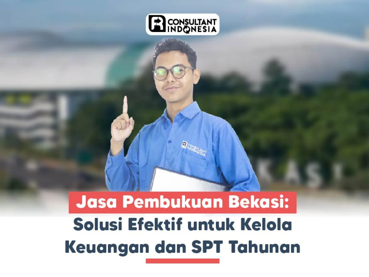 Jasa Pembukuan Bekasi: Solusi Efektif untuk Kelola Keuangan dan SPT Tahunan