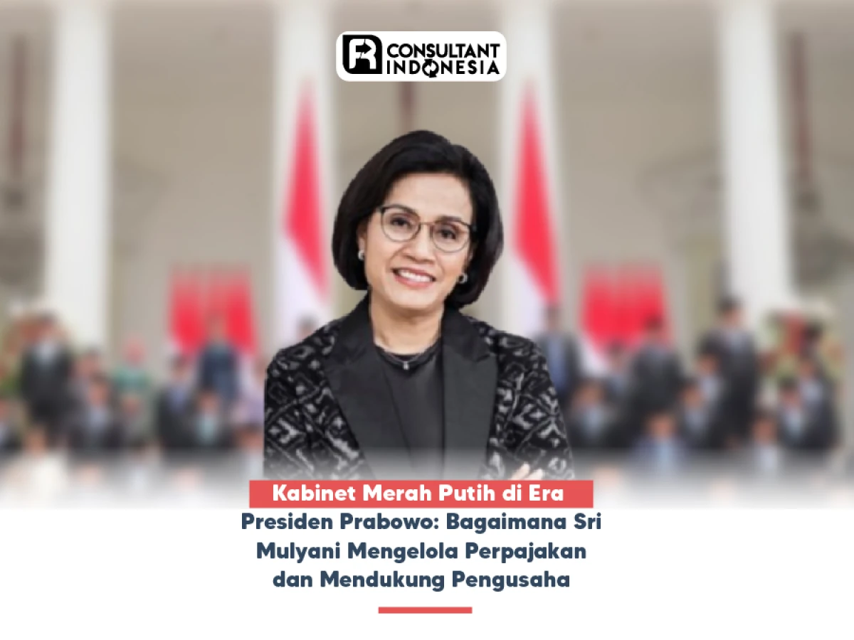 Kabinet Merah Putih di Era Presiden Prabowo: Bagaimana Sri Mulyani Mengelola Perpajakan dan Mendukung Pengusaha