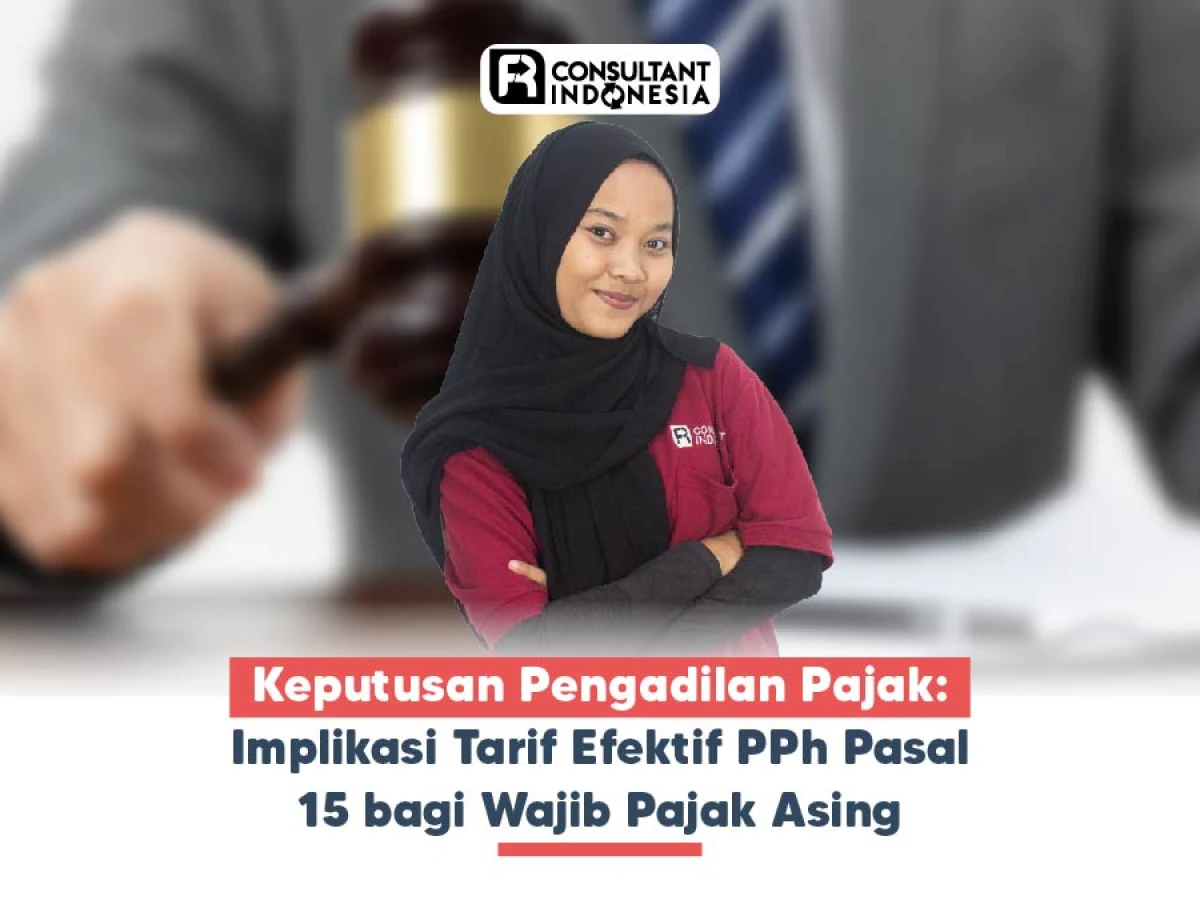 Keputusan Pengadilan Pajak: Implikasi Tarif Efektif PPh Pasal 15 bagi Wajib Pajak Asing