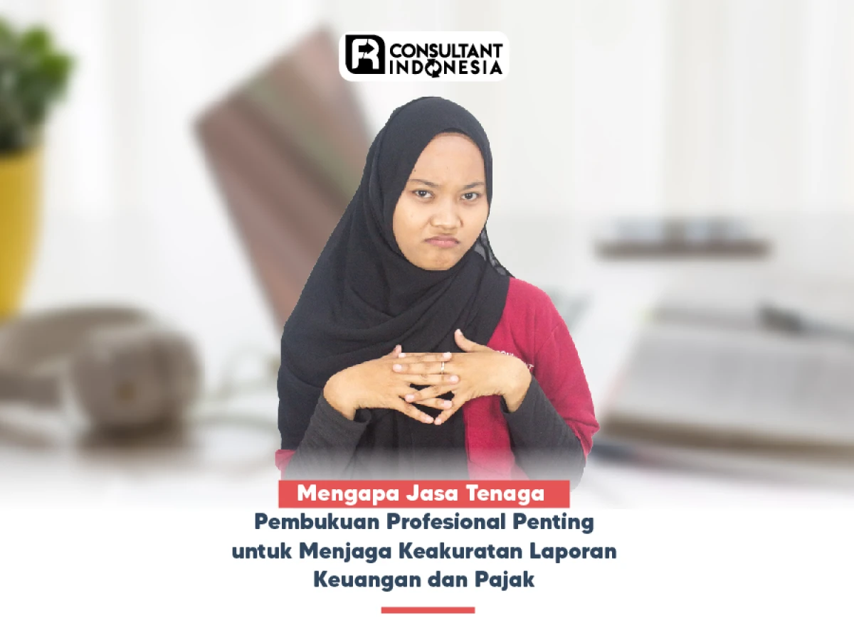 Mengapa Jasa Tenaga Pembukuan Profesional Penting untuk Menjaga Keakuratan Laporan Keuangan dan Pajak