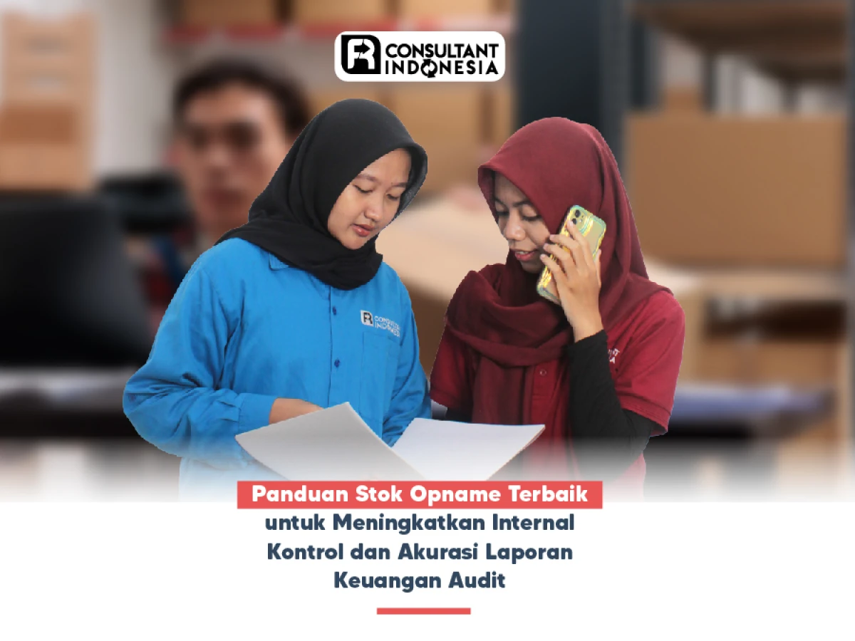 Panduan Stok Opname Terbaik untuk Meningkatkan Internal Kontrol dan Akurasi Laporan Keuangan Audit