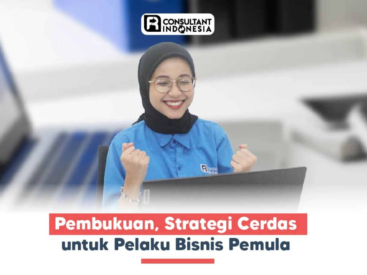Pembukuan, Strategi Cerdas untuk Pelaku Bisnis Pemula
