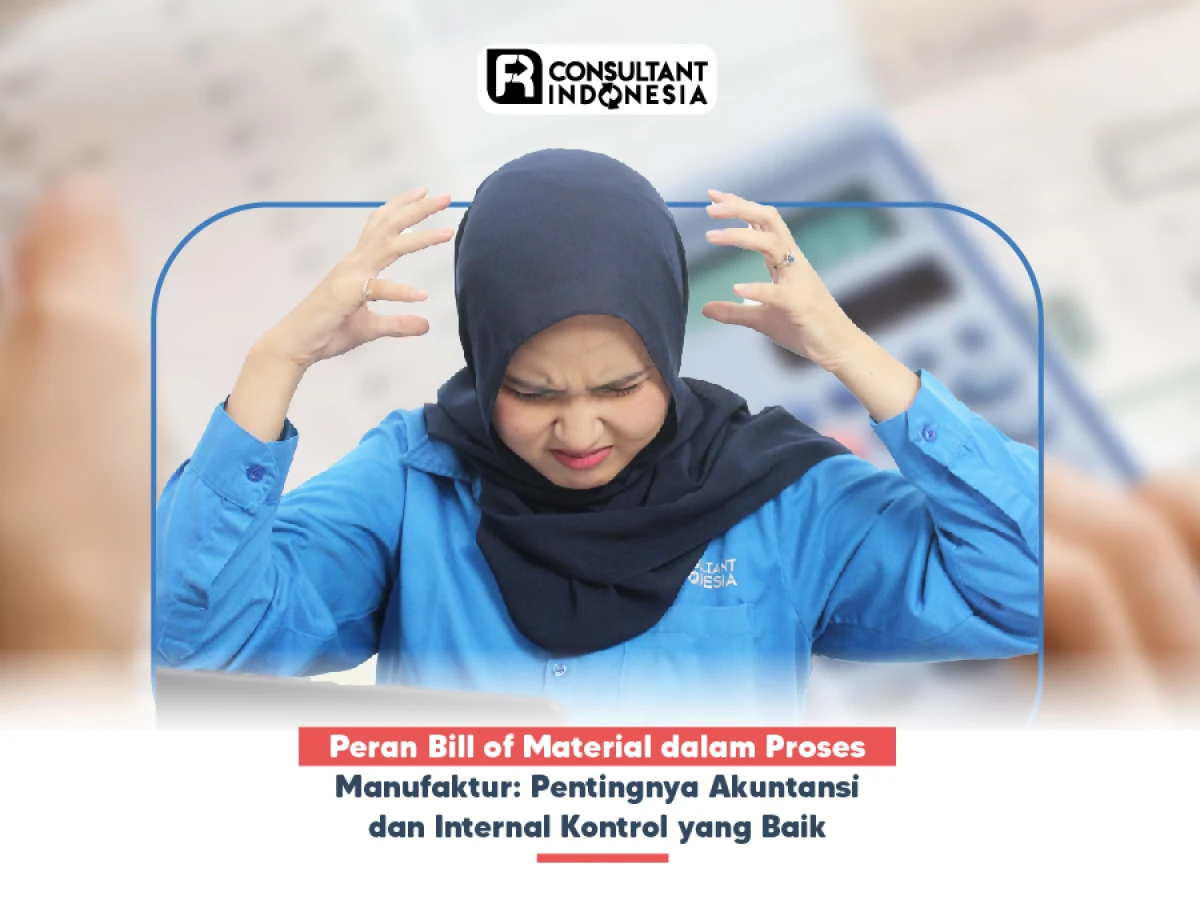 Peran Bill of Material dalam Proses Manufaktur: Pentingnya Akuntansi dan Internal Kontrol yang Baik