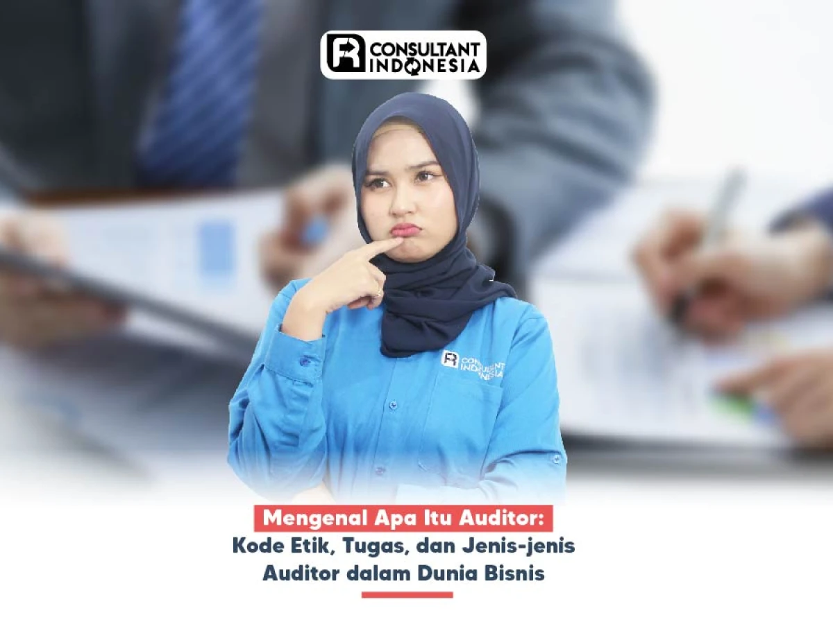 Mengenal Apa Itu Auditor: Kode Etik, Tugas, dan Jenis-jenis Auditor dalam Dunia Bisnis