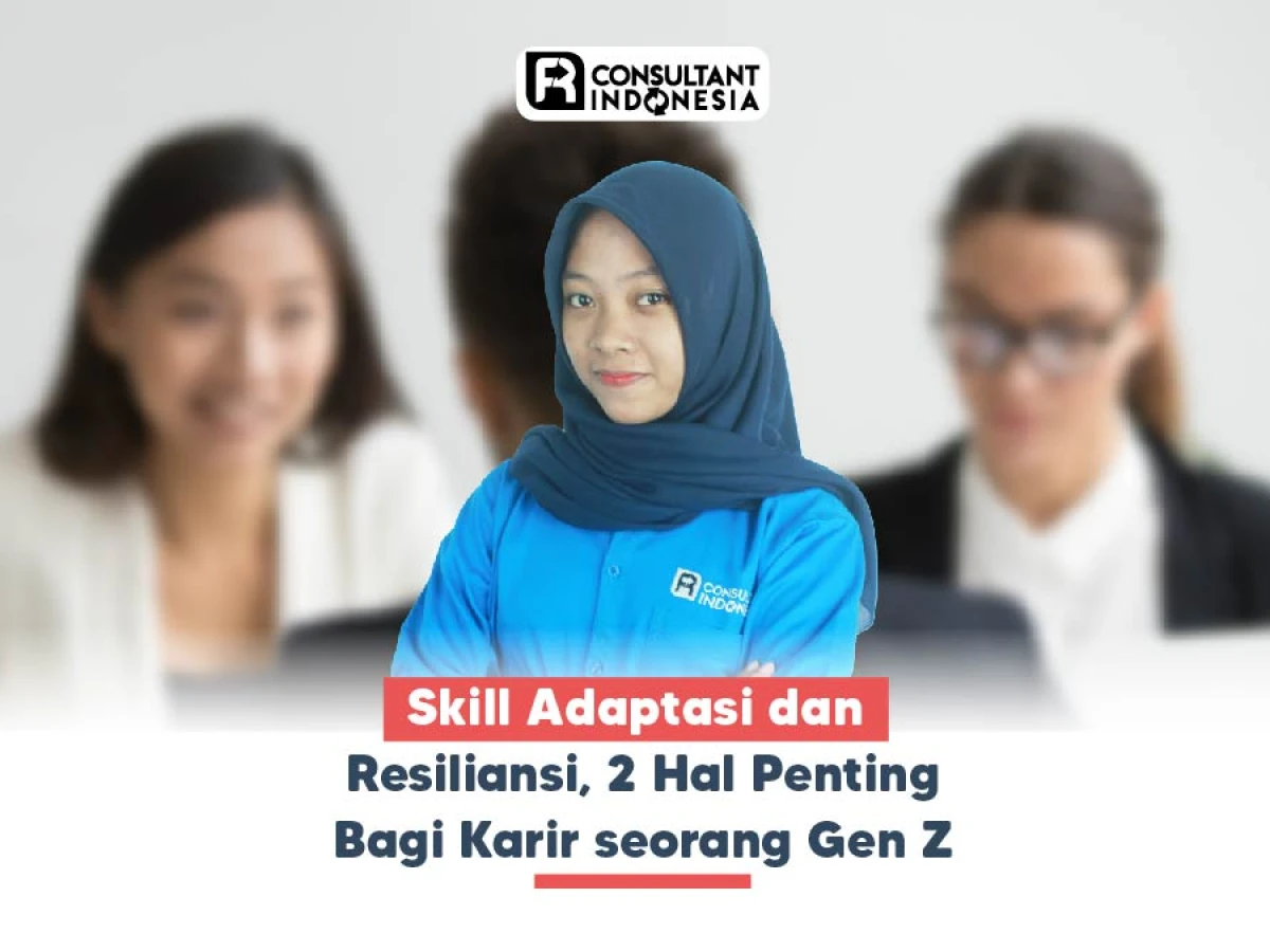 Skill Adaptasi dan Resiliensi, 2 Hal Penting Bagi Karir seorang Gen Z