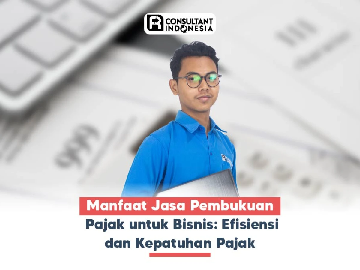Manfaat Jasa Pembukuan Pajak untuk Bisnis: Efisiensi dan Kepatuhan Pajak