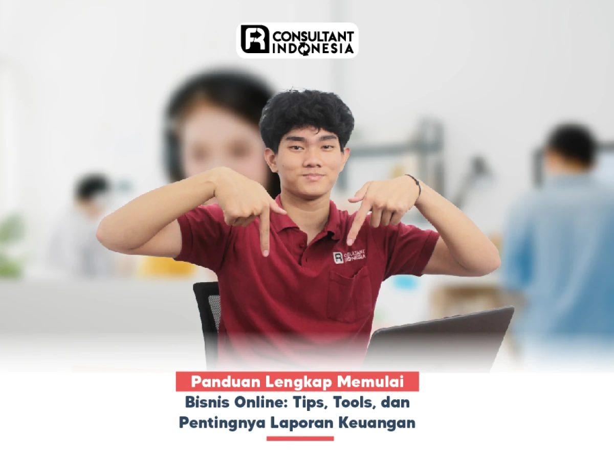 Panduan Lengkap Memulai Bisnis Online: Tips, Tools, dan Pentingnya Laporan Keuangan