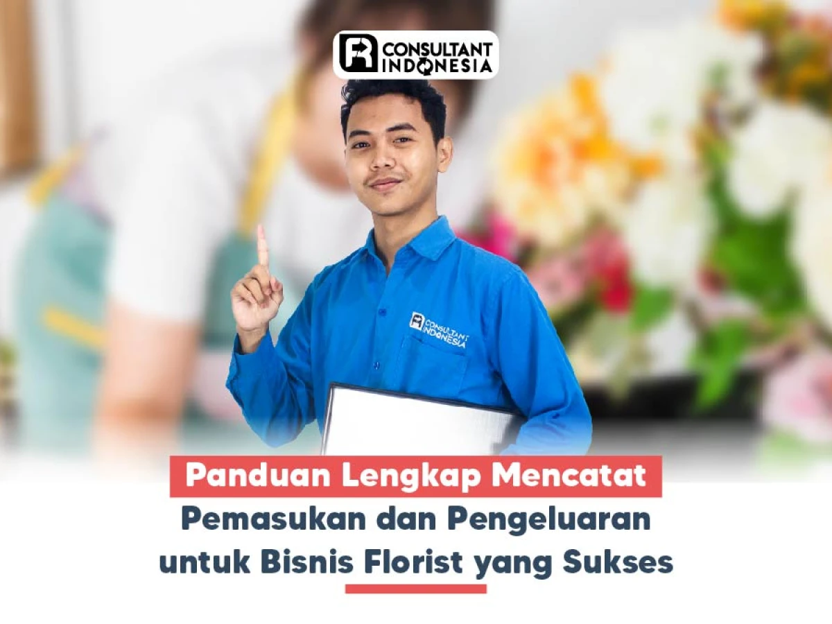 Panduan Lengkap Mencatat Pemasukan dan Pengeluaran untuk Bisnis Florist yang Sukses