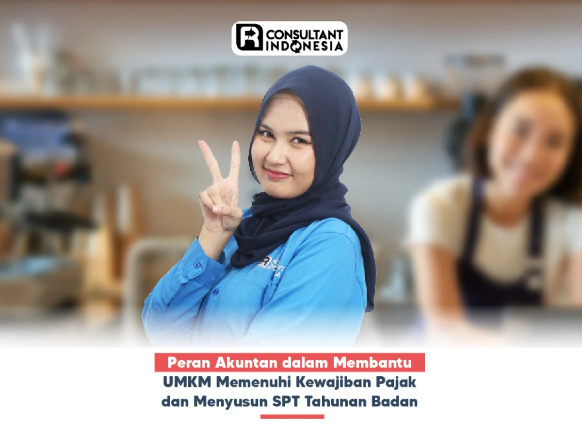 Peran Akuntan dalam Membantu UMKM Memenuhi Kewajiban Pajak dan Menyusun SPT Tahunan Badan