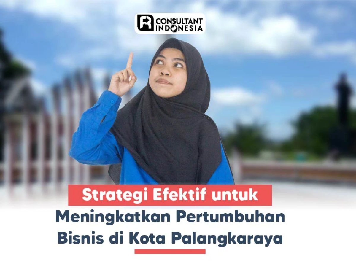 Strategi Efektif untuk Meningkatkan Pertumbuhan Bisnis di Kota Palangkaraya