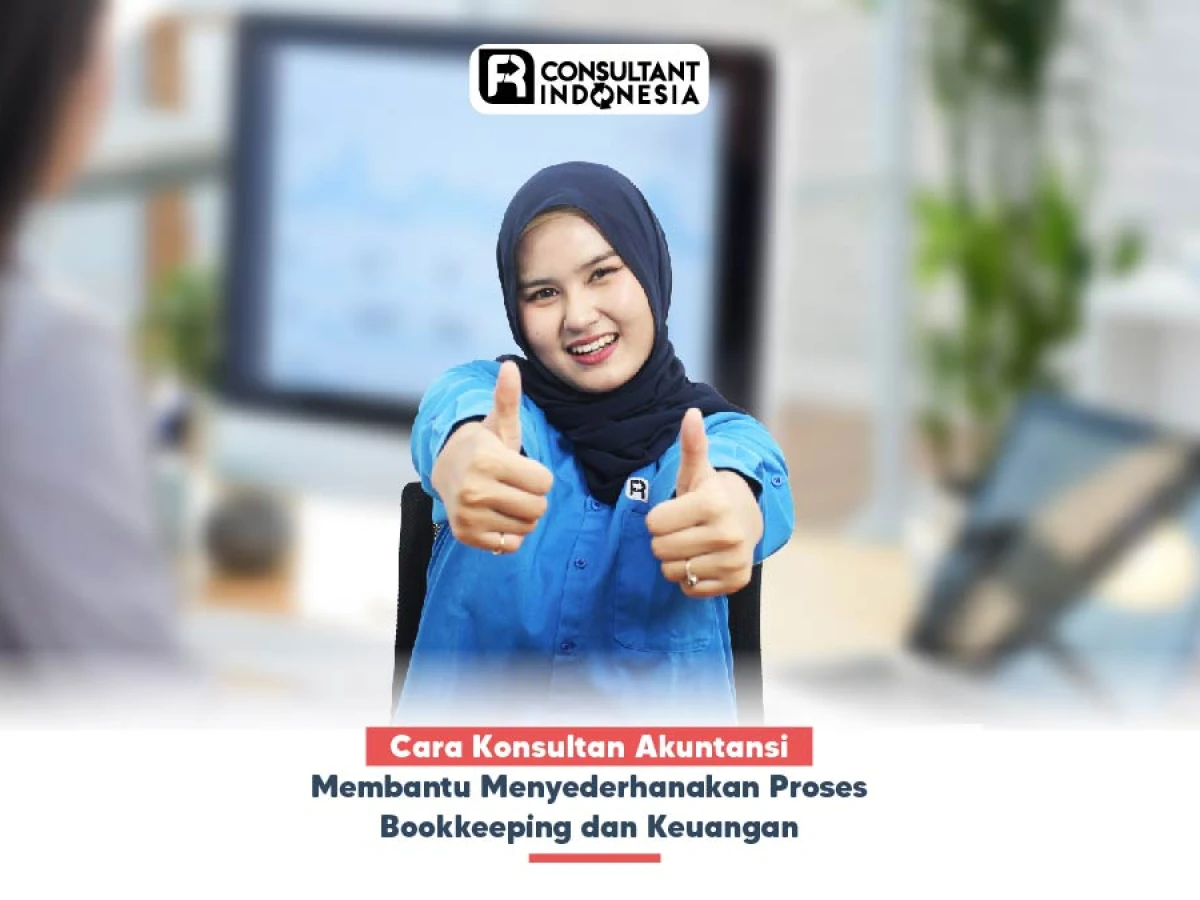 Cara Konsultan Akuntansi Membantu Menyederhanakan Proses Bookkeeping dan Keuangan