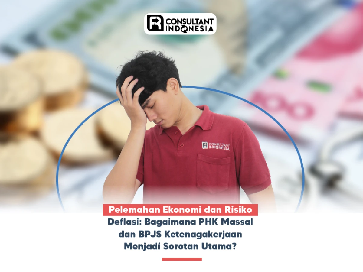 Pelemahan Ekonomi dan Risiko Deflasi: Bagaimana PHK Massal dan BPJS Ketenagakerjaan Menjadi Sorotan Utama?
