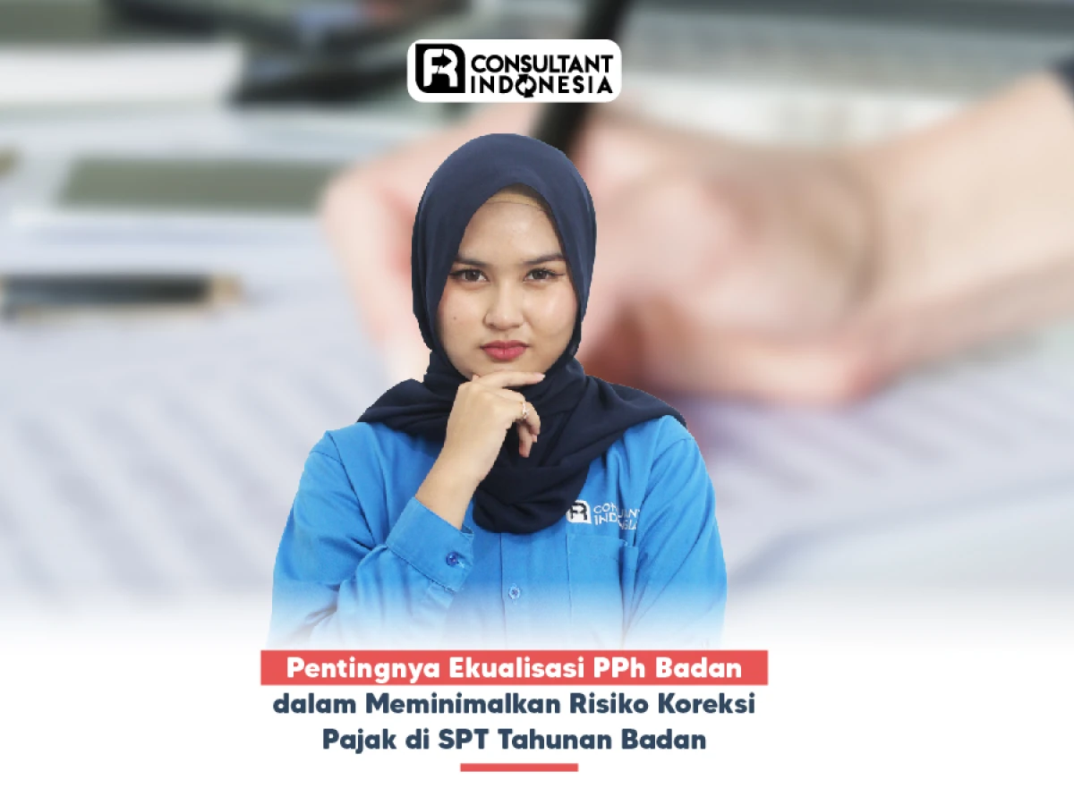 Pentingnya Ekualisasi PPh Badan dalam Meminimalkan Risiko Koreksi Pajak di SPT Tahunan Badan