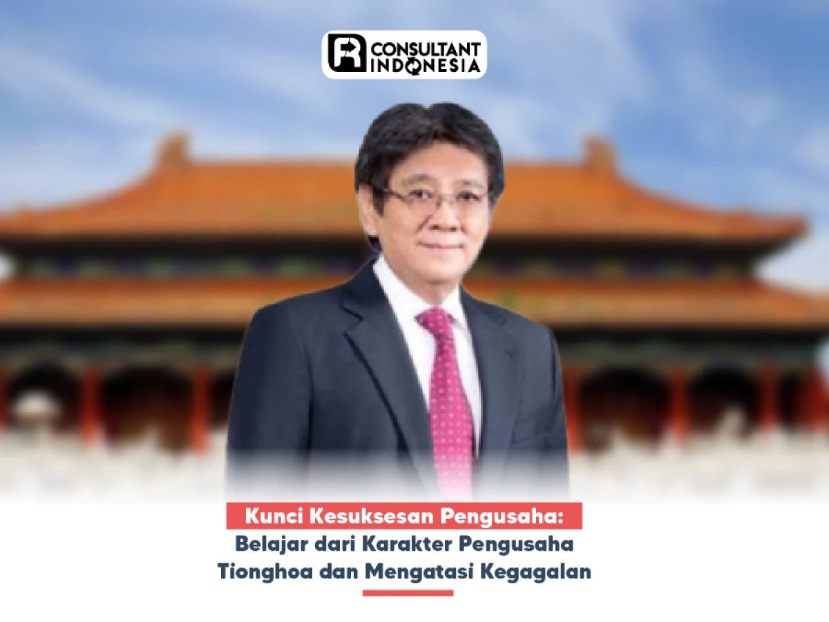 Kunci Kesuksesan Pengusaha: Belajar dari Karakter Pengusaha Tionghoa dan Mengatasi Kegagalan