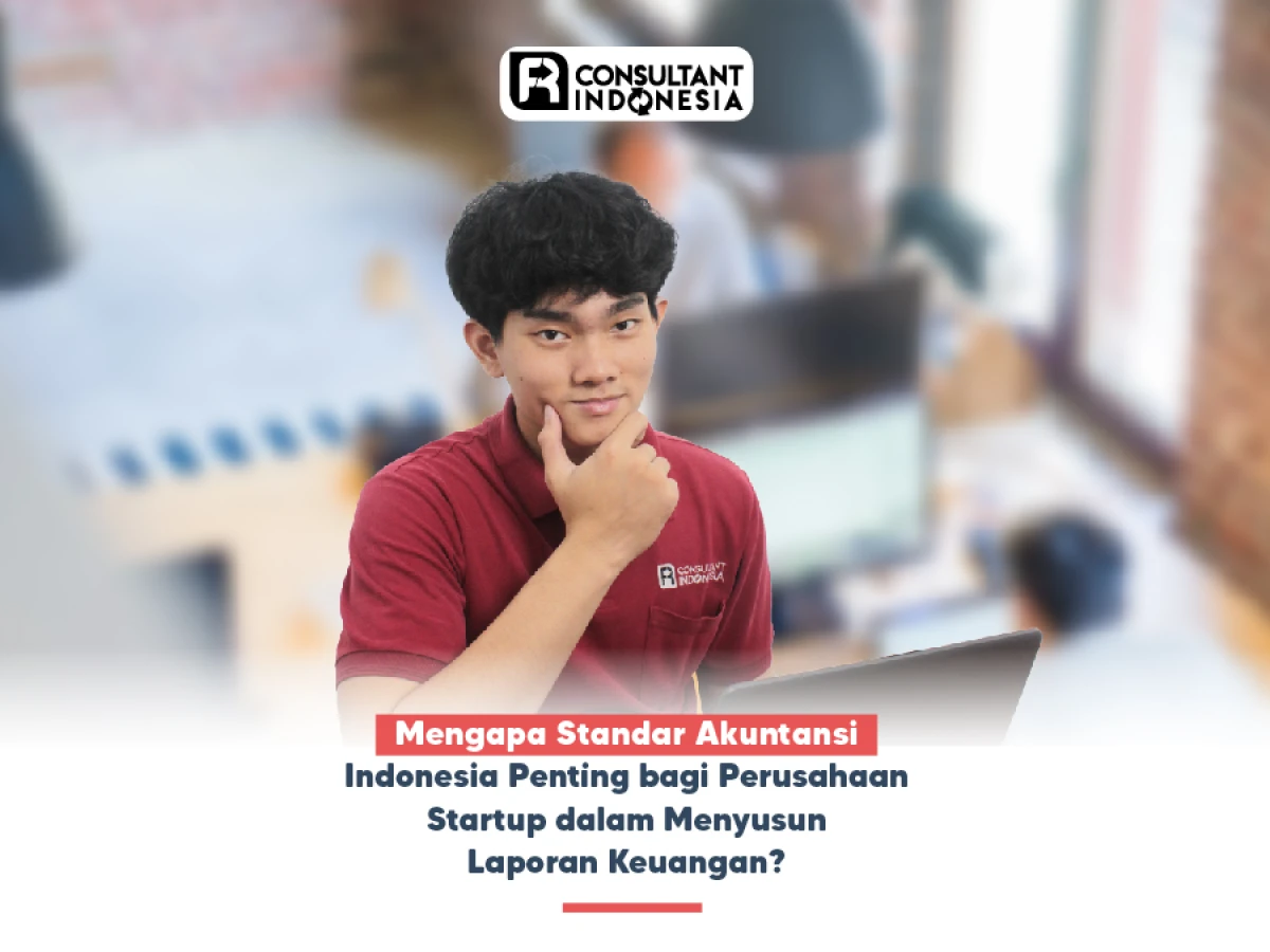 Mengapa Standar Akuntansi Indonesia Penting bagi Perusahaan Startup dalam Menyusun Laporan Keuangan?