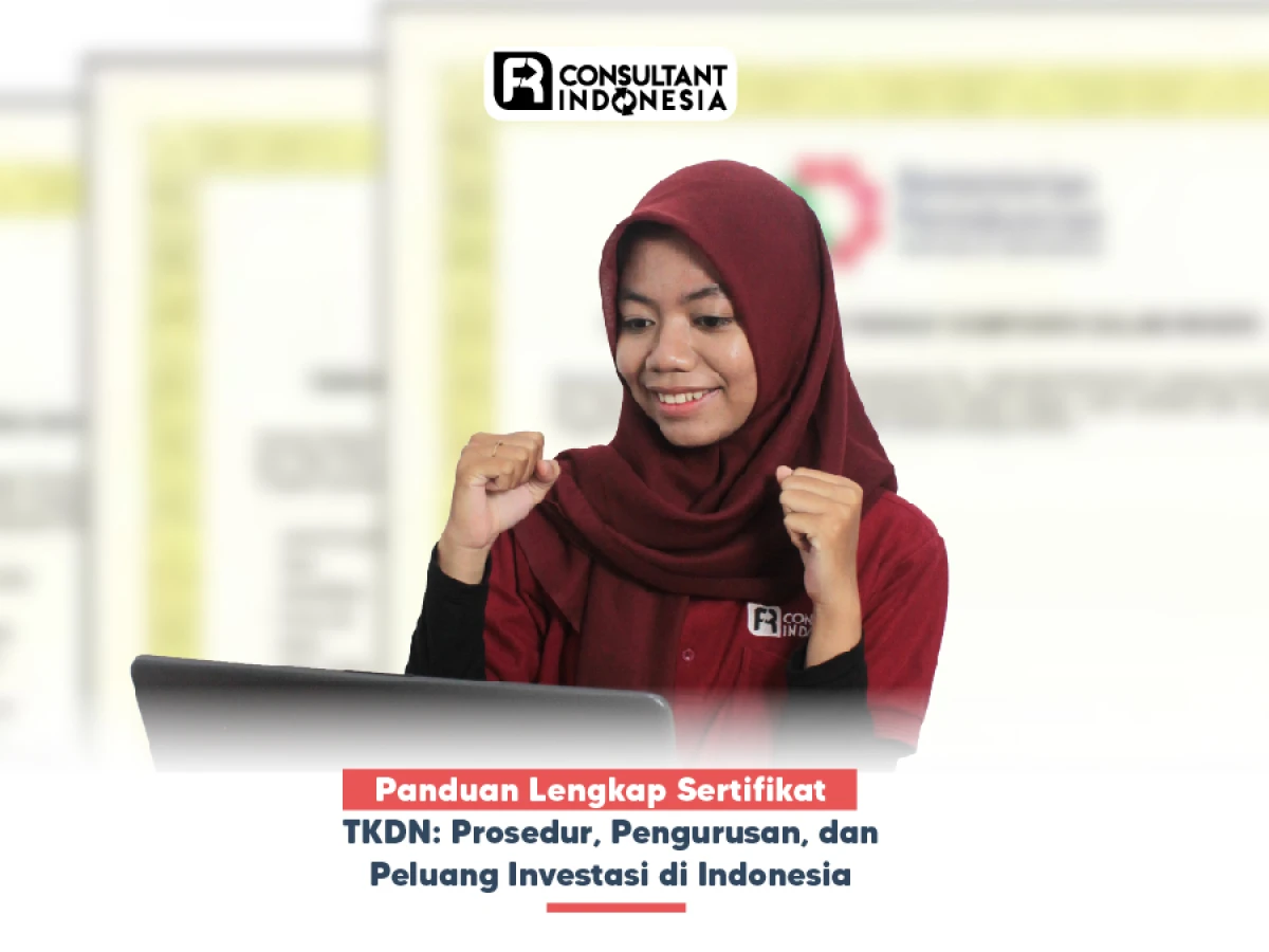 Panduan Lengkap Sertifikat TKDN: Prosedur, Pengurusan, dan Peluang Investasi di Indonesia