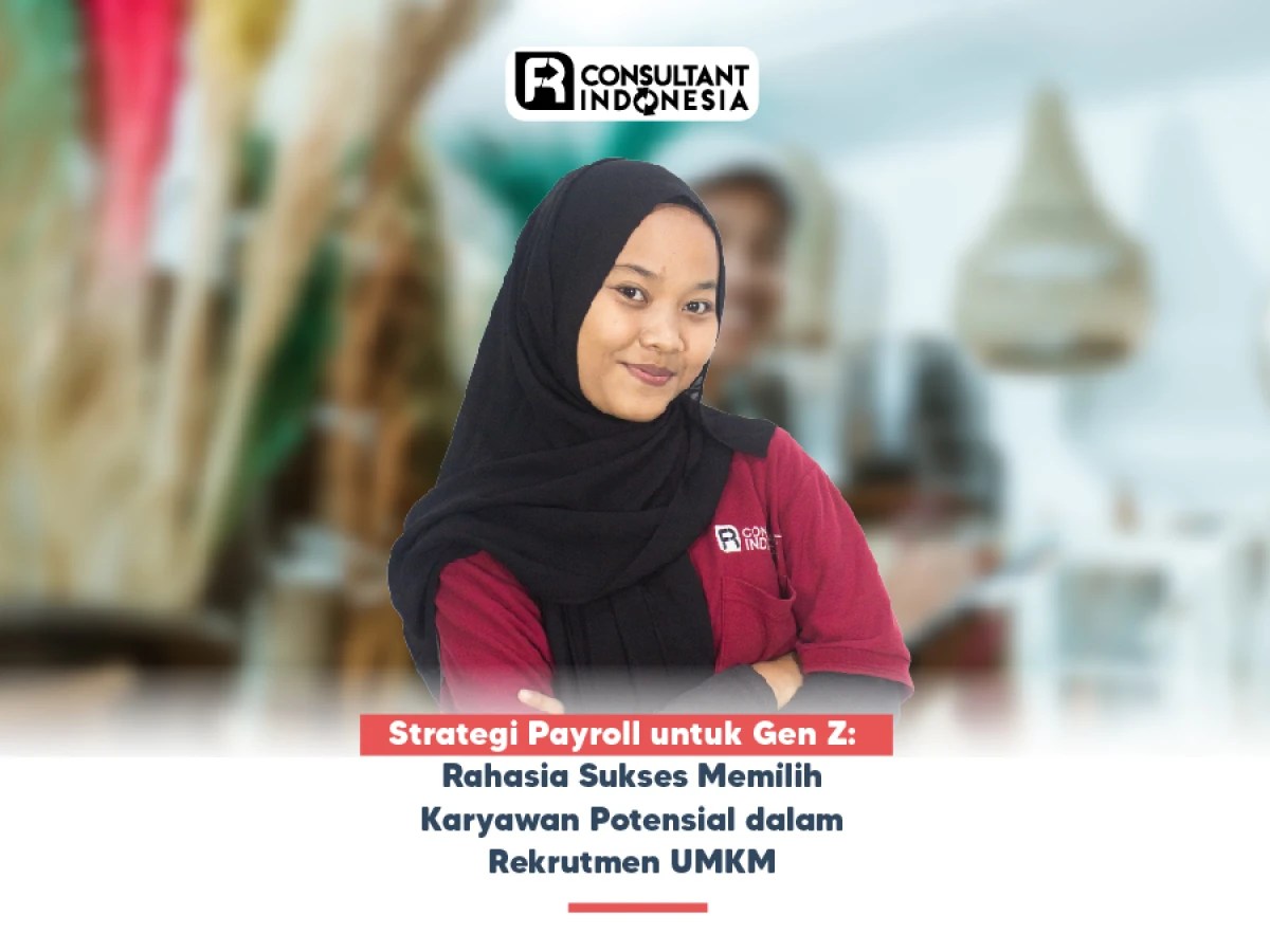 Strategi Payroll untuk Gen Z: Rahasia Sukses Memilih Karyawan Potensial dalam Rekrutmen UMKM