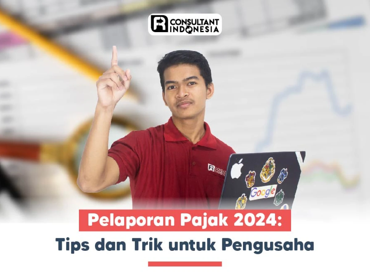 Pelaporan Pajak 2024: Tips dan Trik untuk Pengusaha