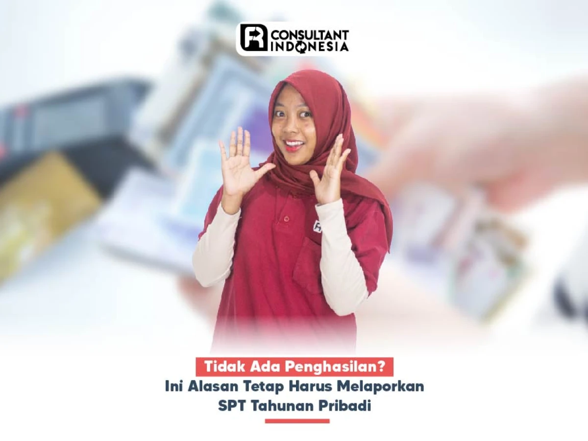 Tidak Ada Penghasilan? Ini Alasan Tetap Harus Melaporkan SPT Tahunan Pribadi