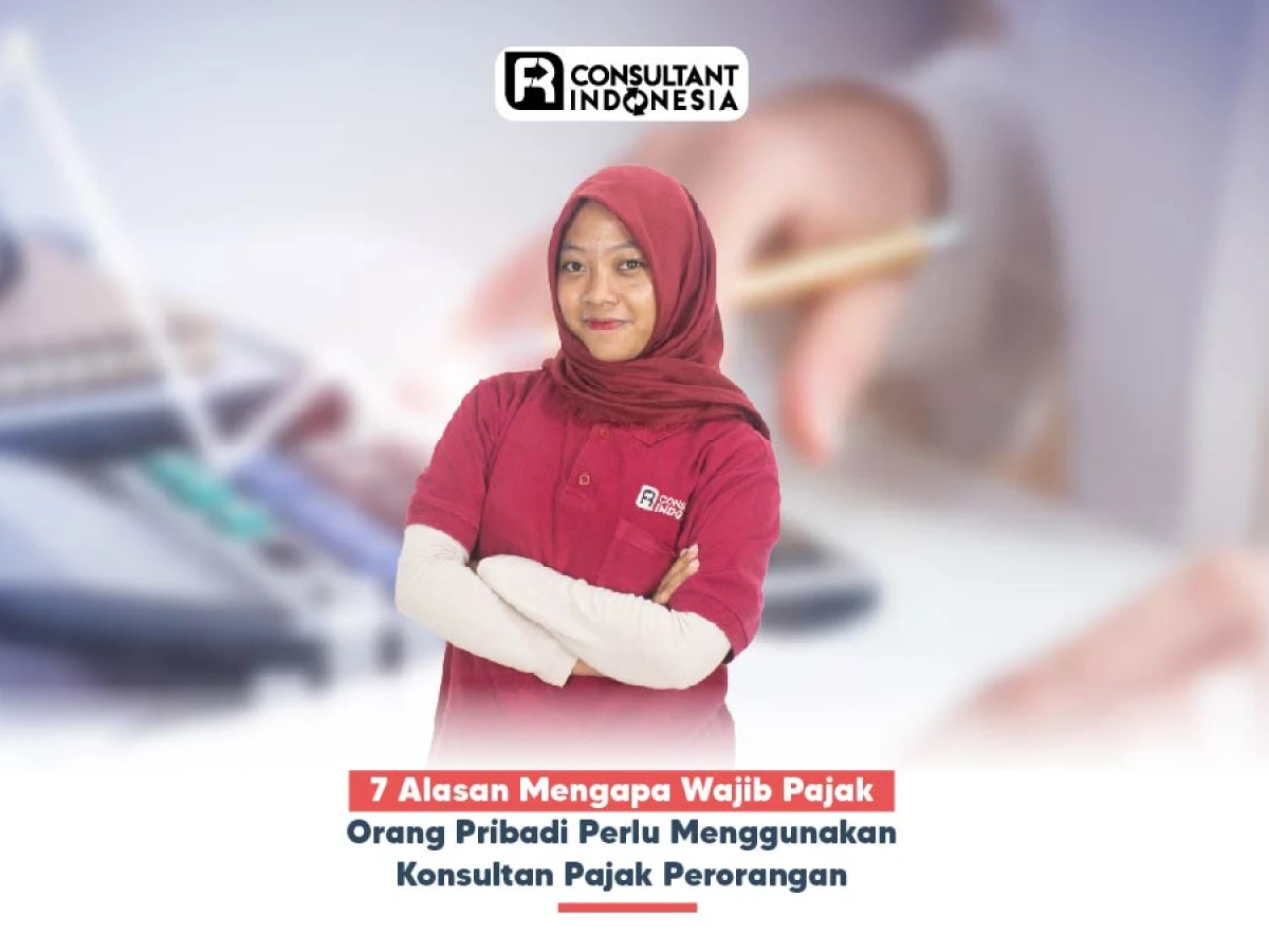 7 Alasan Mengapa Wajib Pajak Orang Pribadi Perlu Menggunakan Konsultan Pajak Perorangan