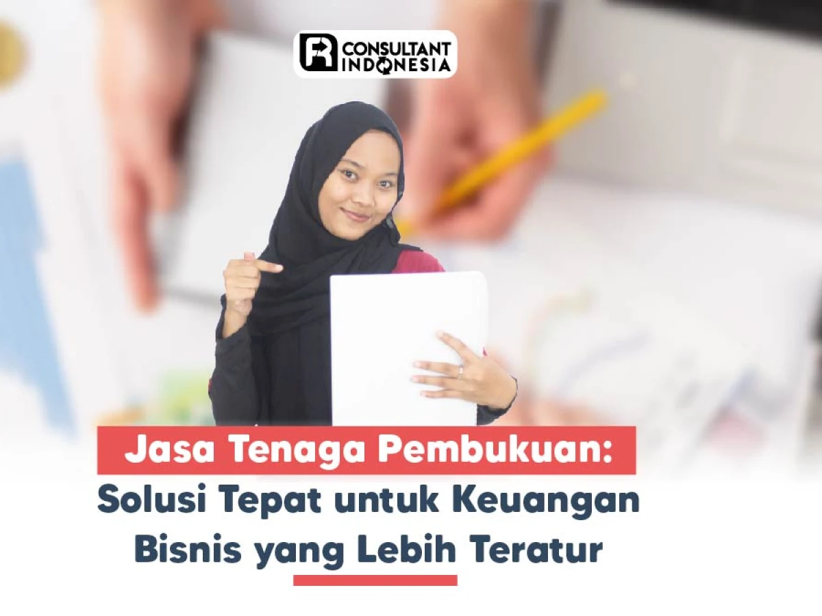 Jasa Tenaga Pembukuan Profesional: Solusi Tepat untuk Keuangan Bisnis yang Lebih Teratur