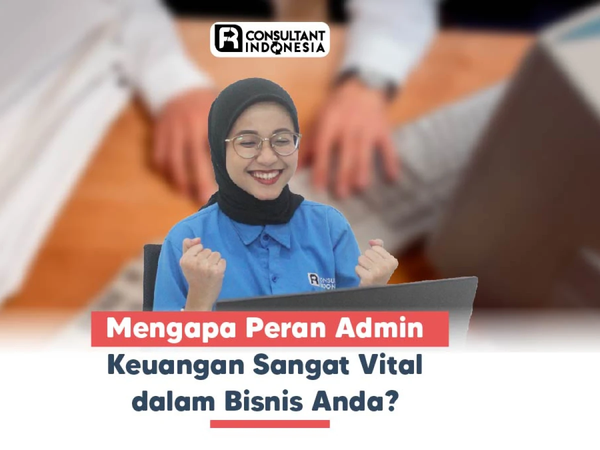 Mengapa Peran Admin Keuangan Sangat Vital dalam Bisnis Anda?