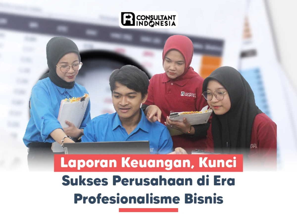 Laporan Keuangan,  Kunci Sukses Perusahaan di Era Profesionalisme Bisnis