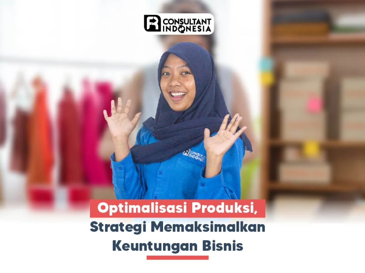 Optimalisasi Produksi, Strategi Memaksimalkan Keuntungan Bisnis