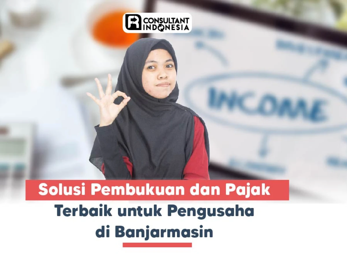 Solusi Pembukuan dan Pajak Terbaik untuk Pengusaha di Banjarmasin