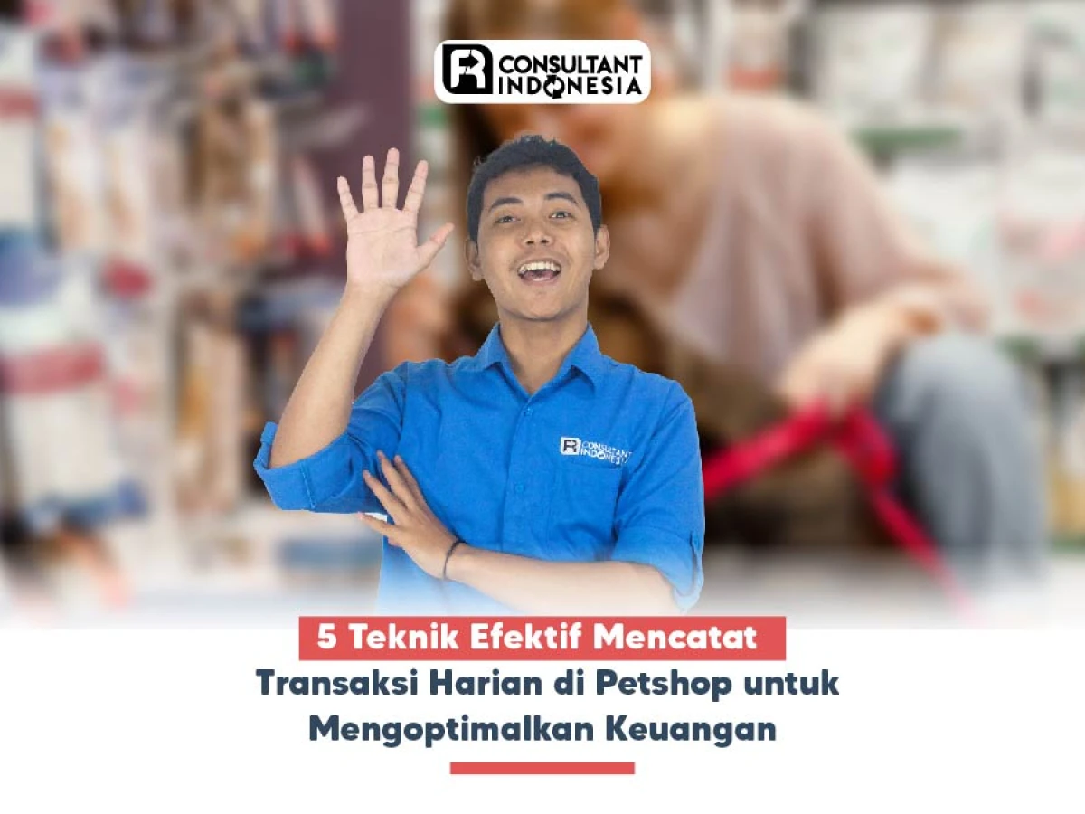 5 Teknik Efektif Mencatat Transaksi Harian di Petshop untuk Mengoptimalkan Keuangan