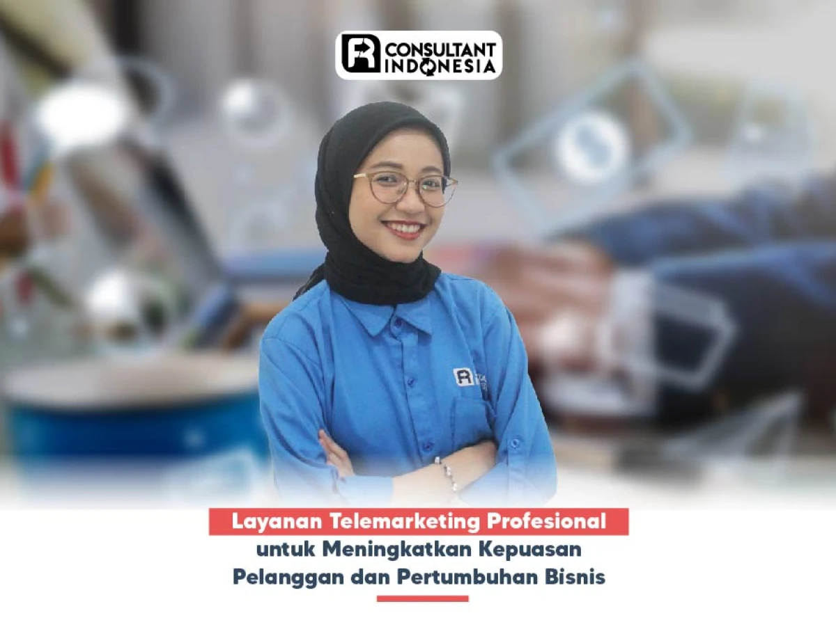 Layanan Telemarketing Profesional untuk Meningkatkan Kepuasan Pelanggan dan Pertumbuhan Bisnis