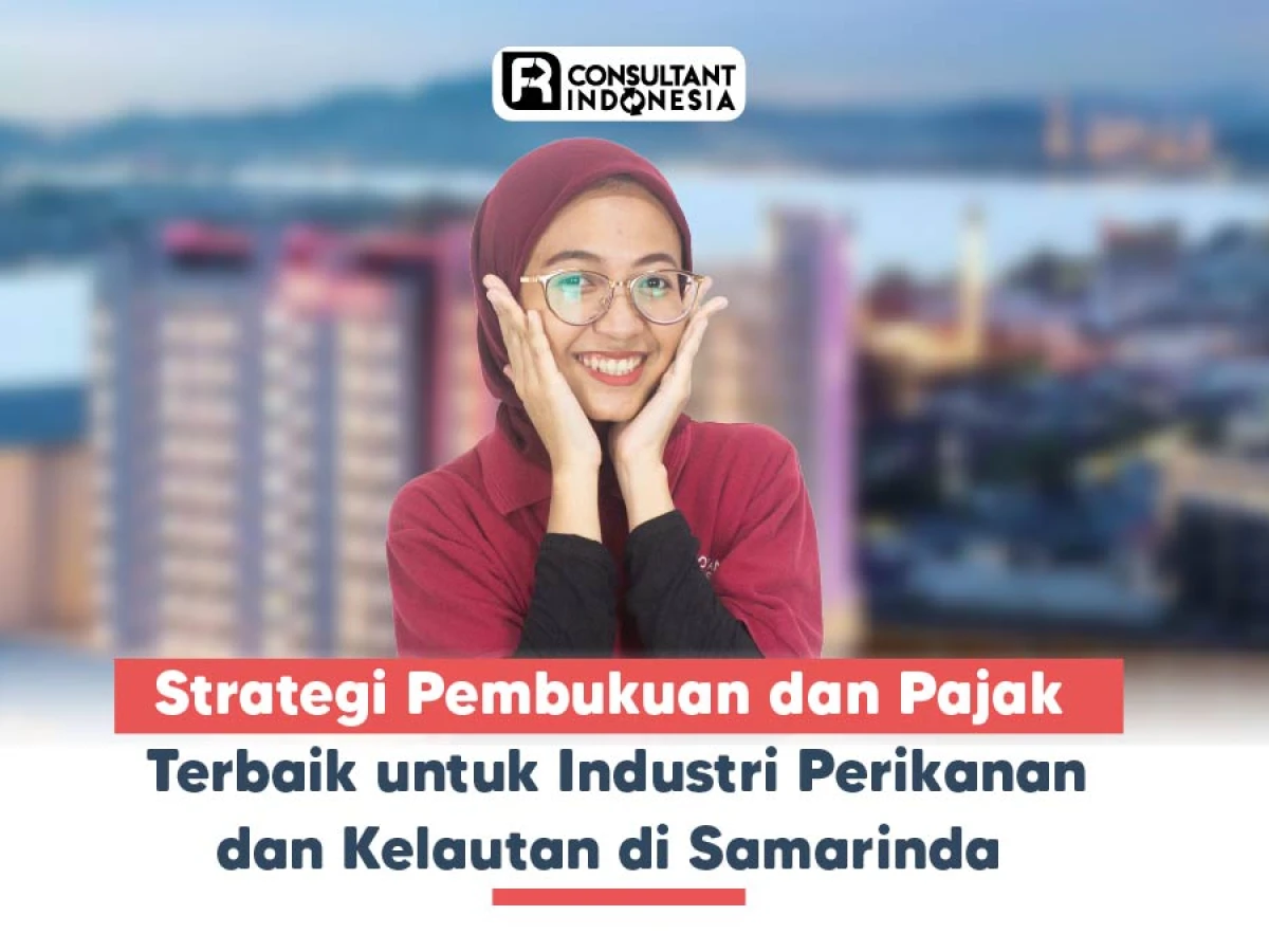 Strategi Pembukuan dan Pajak Terbaik untuk Industri Perikanan dan Kelautan di Samarinda