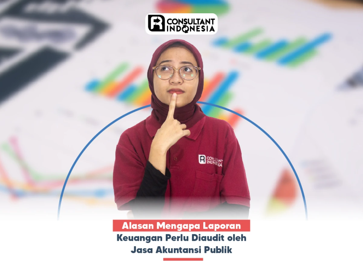 Alasan Mengapa Laporan Keuangan Perlu Diaudit oleh Jasa Akuntansi Publik