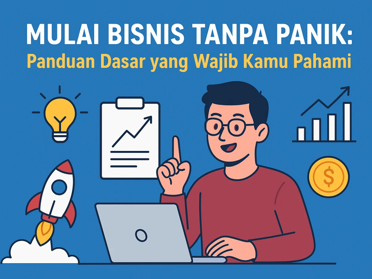 Mulai Bisnis Tanpa Panik: Panduan Dasar yang Wajib Kamu Pahami