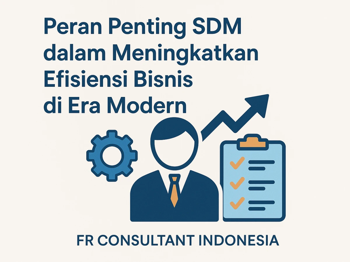 Peran Penting SDM dalam Meningkatkan Efisiensi Bisnis di Era Modern