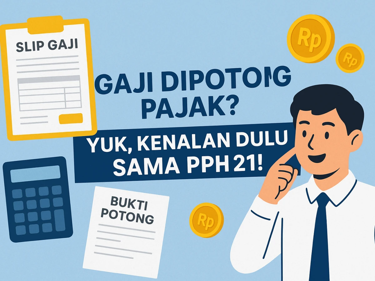 Gaji Dipotong Pajak? Yuk, Kenalan Dulu Sama PPh 21!