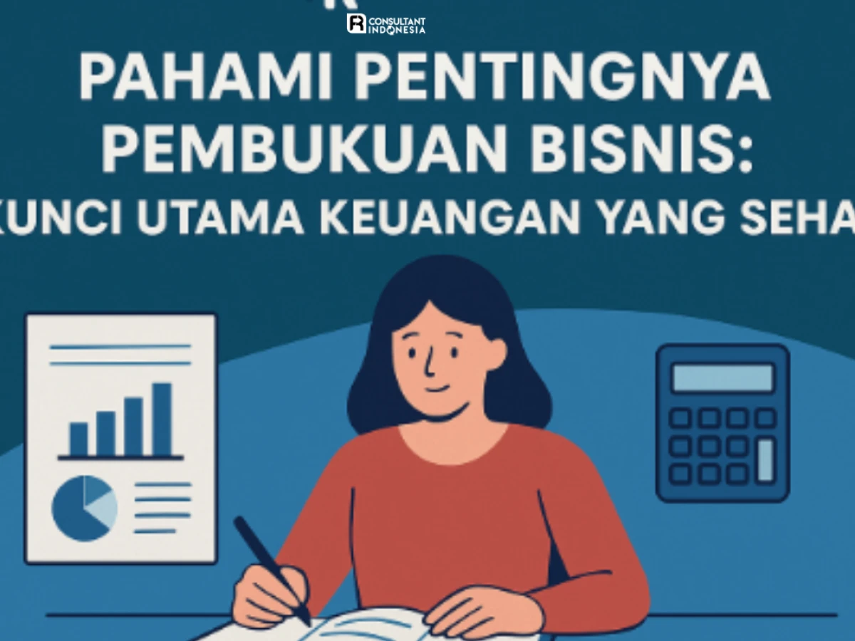 Pahami Pentingnya Pembukuan Bisnis: Kunci Utama Keuangan yang Sehat