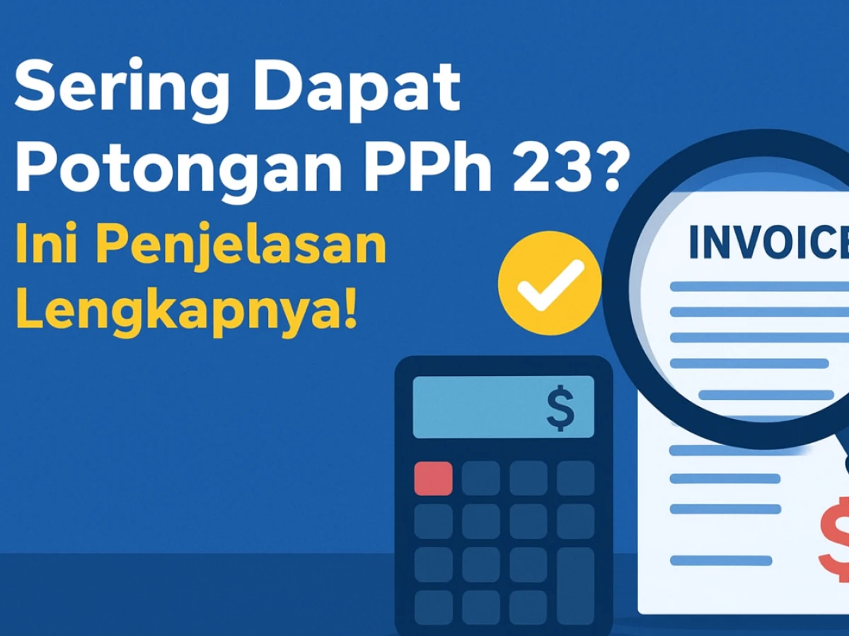 Sering Dapat Potongan PPh 23? Ini Penjelasan Lengkapnya!