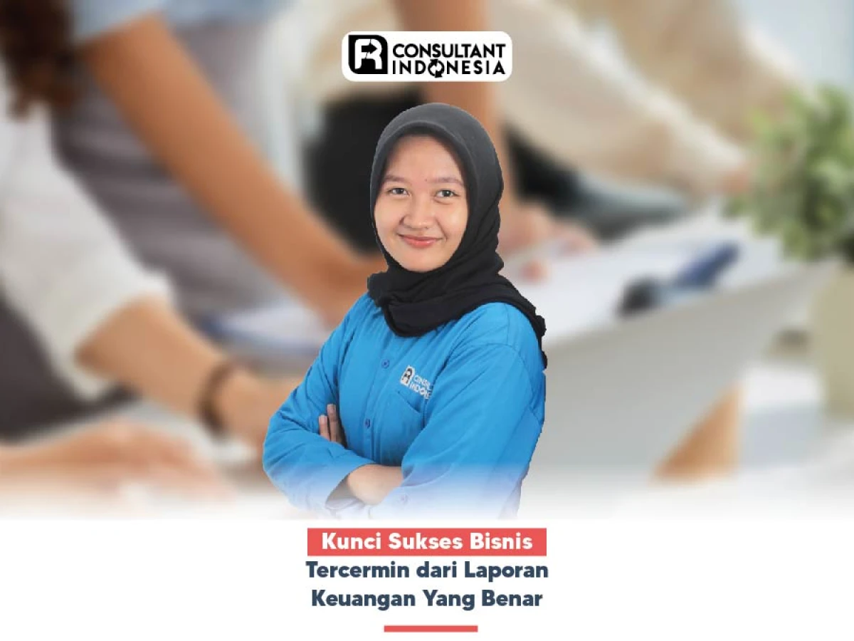 Kunci Sukses Bisnis Tercermin dari Laporan Keuangan Yang Benar