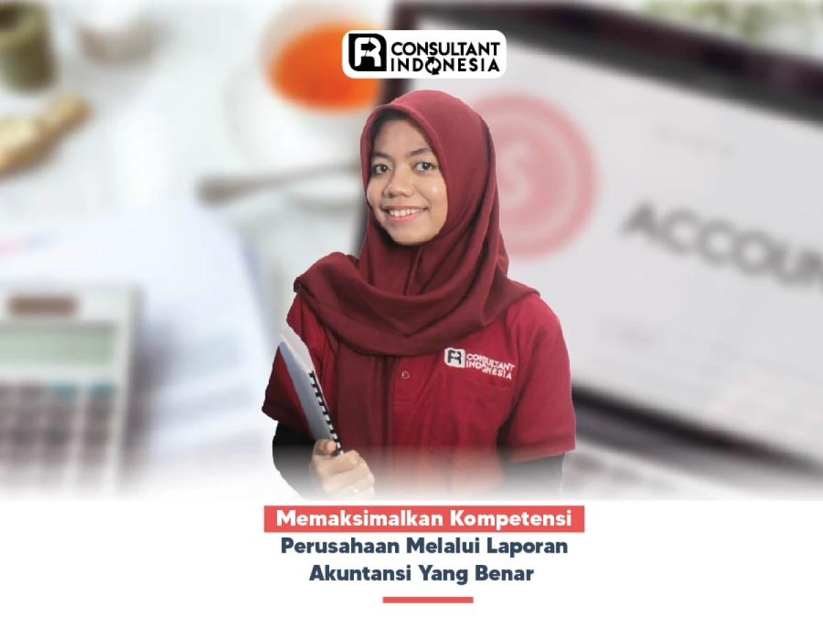Memaksimalkan Kompetensi Perusahaan Melalui Laporan Akuntansi  Yang Benar