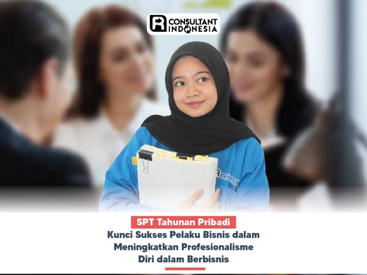 SPT Tahunan Pribadi, Kunci Sukses Pelaku Bisnis dalam Meningkatkan Profesionalisme Diri dalam Berbisnis
